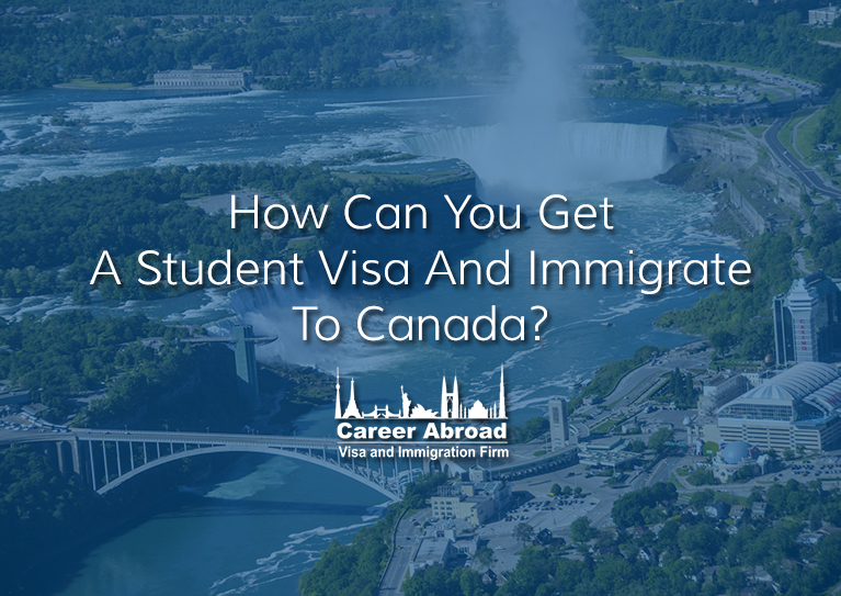 How can you get a student visa and immigrate to Canada?